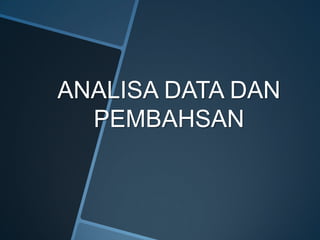 ANALISA DATA DAN
PEMBAHSAN
 