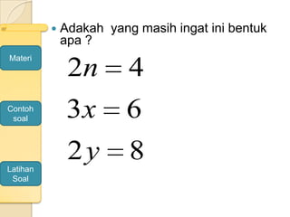  Adakah yang masih ingat ini bentuk
apa ?
82
63
42
y
x
n
Materi
Contoh
soal
Latihan
Soal
 