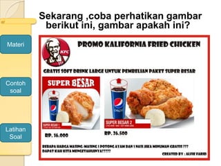 Sekarang ,coba perhatikan gambar
berikut ini, gambar apakah ini?
Materi
Contoh
soal
Latihan
Soal
 