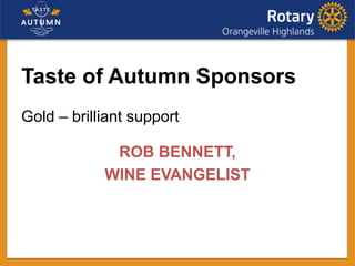 Taste of Autumn Sponsors
Gold – brilliant support
ROB BENNETT,
WINE EVANGELIST
 
