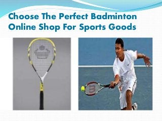 Choose The Perfect Badminton
Online Shop For Sports Goods
 