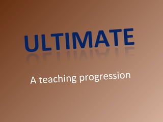 A teaching progression
 