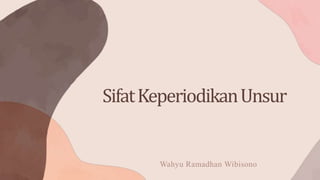 SifatKeperiodikanUnsur
Wahyu Ramadhan Wibisono
 