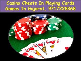 Casino Cheats In Playing Cards
Games In Gujarat, 9717228368
 