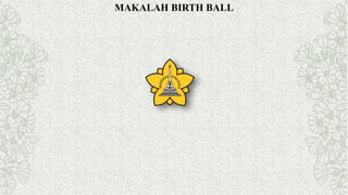 MAKALAH BIRTH BALL
 
