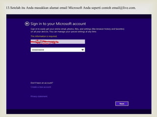 13.Setelah itu Anda masukkan alamat email Microsoft Anda seperti contoh email@live.com.
 