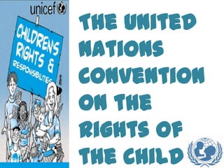 The United
Nations
Convention
on the
Rights of
the Child
 