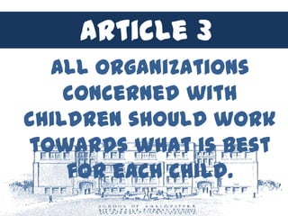 Article 3
  All organizations
    concerned with
children should work
towards what is best
    for each child.
 