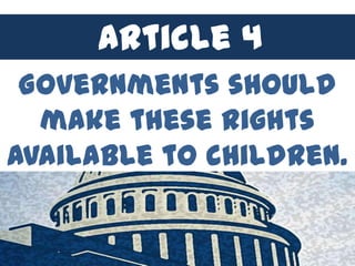 Article 44
      Article
 Governments should
  make these rights
available to children.
 
