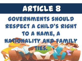 Article 84
      Article
 Governments should
respect a child’s right
     to a name, a
nationality and family
         ties.
 