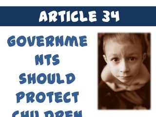 Article 34
Governme
   nts
 should
 protect
 