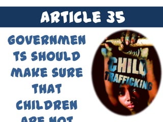 Article 35
Governmen
 ts should
make sure
    that
 children
 