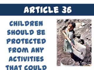 Article 36
 Children
should be
protected
from any
activities
 