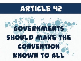Article 42

  Governments
should make the
   Convention
  known to all
 