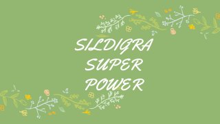 SILDIGRA
SUPER
POWER
 