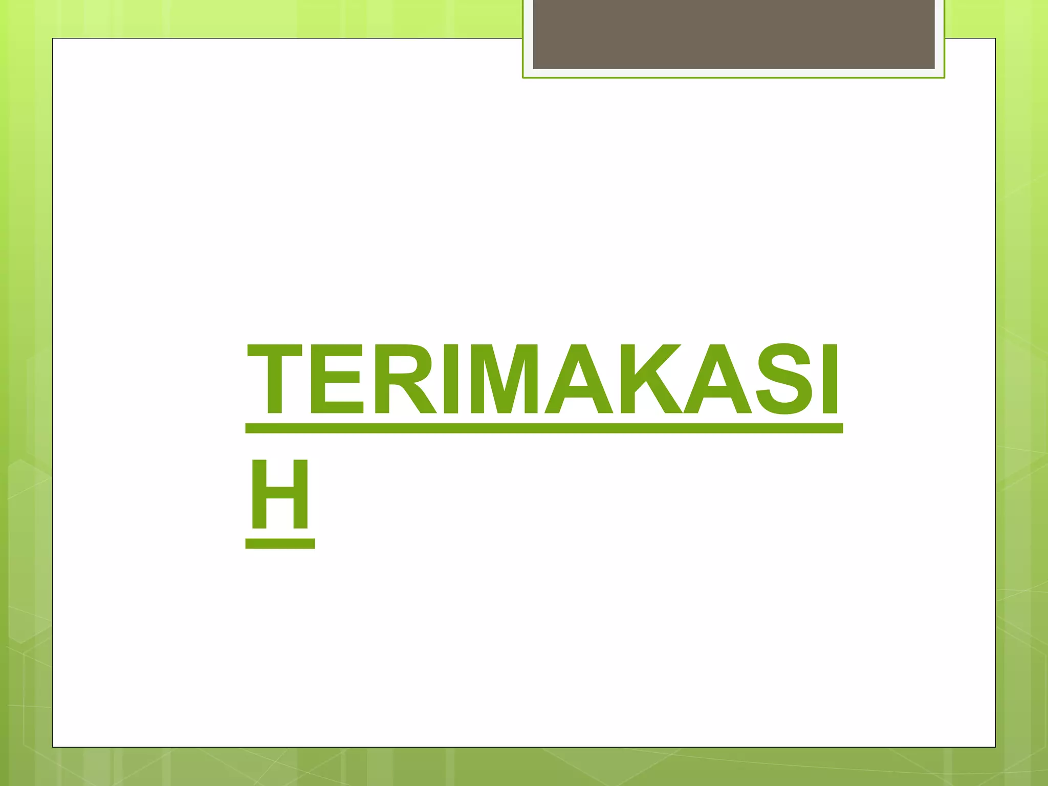 TERIMAKASI
H
 