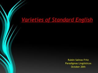 Varieties of Standard English Rubén Salinas Fritz Paradigmas Lingüísticos October 20th 