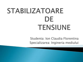 Studenta: Ion Claudia Florentina
Specializarea: Ingineria mediului
 