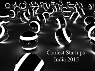 Coolest Startups
India 2015
 