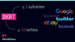 #Guidelines
#1
< 2 syllables
< 10 letters
SHORT
 