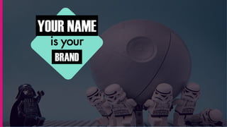 YOUR NAME
is your
BRAND
 