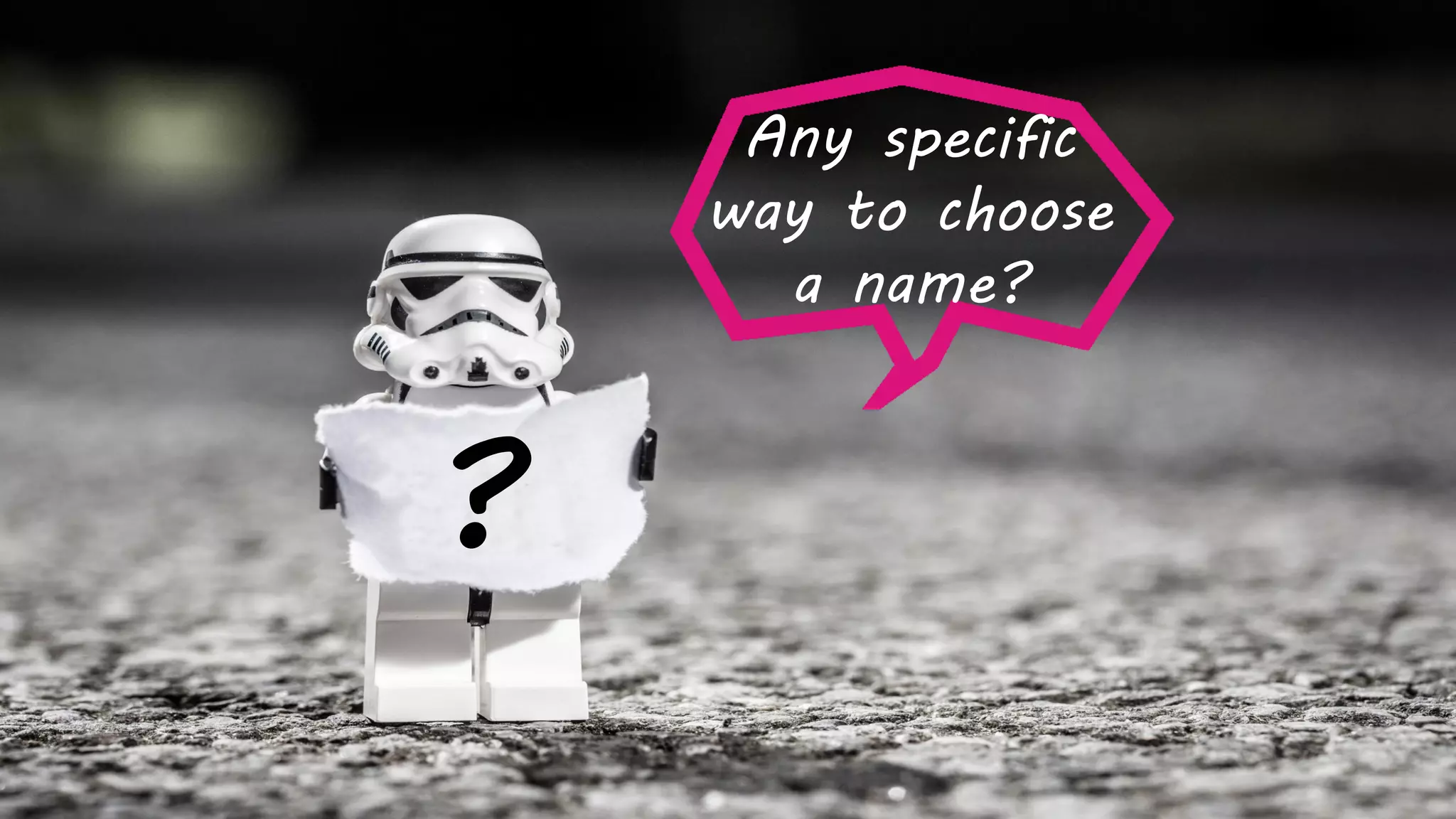 ?
Any specific
way to choose
a name?
 