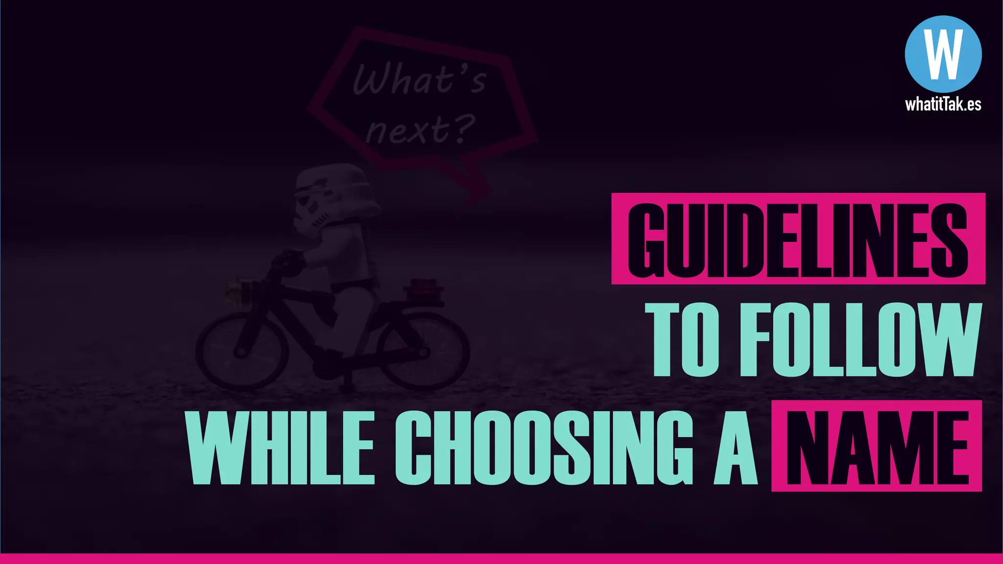 What’s
next?
TO FOLLOW
WHILE CHOOSING A NAME
GUIDELINES
 