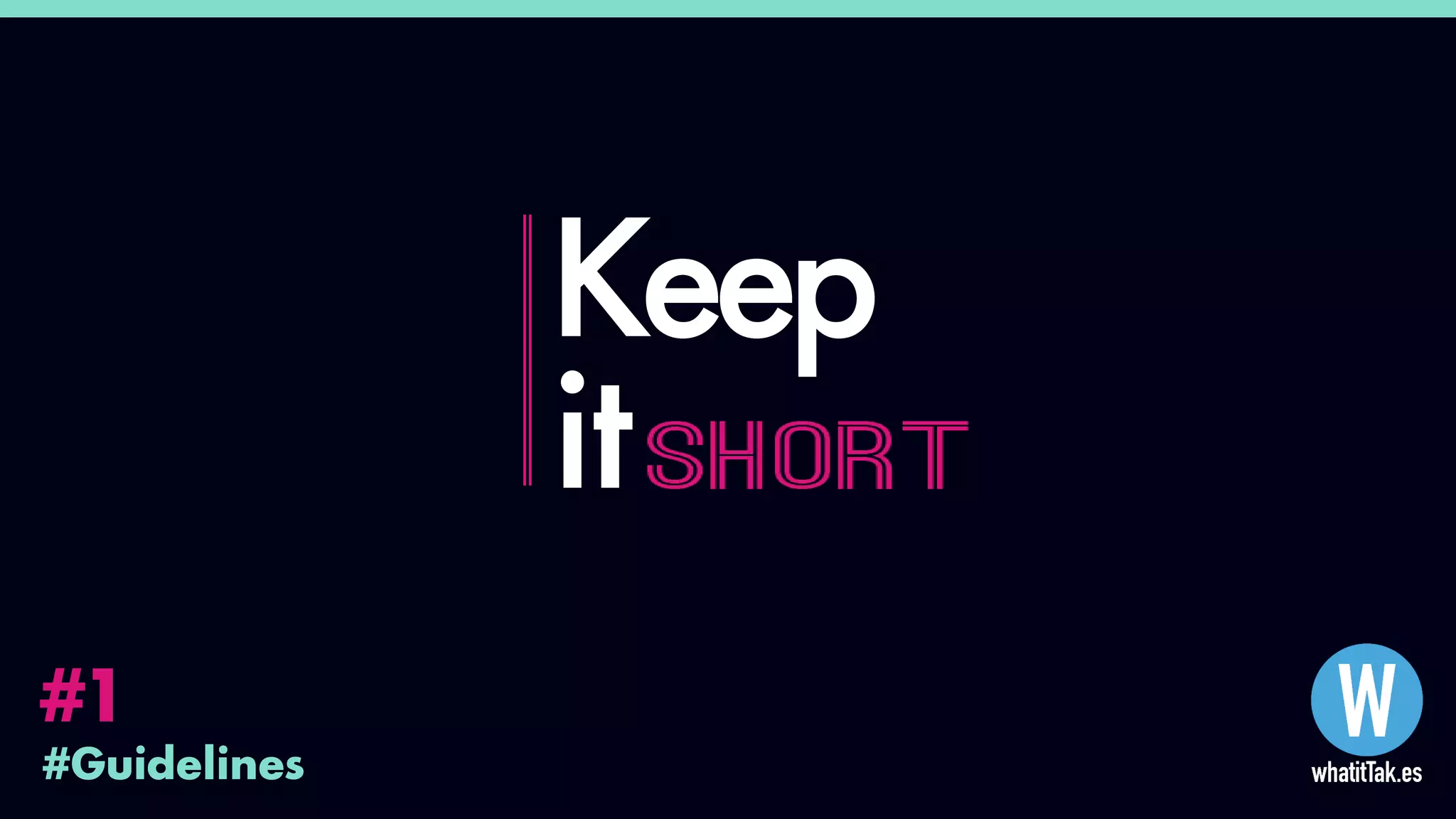 #Guidelines
#1
Keep
it
 