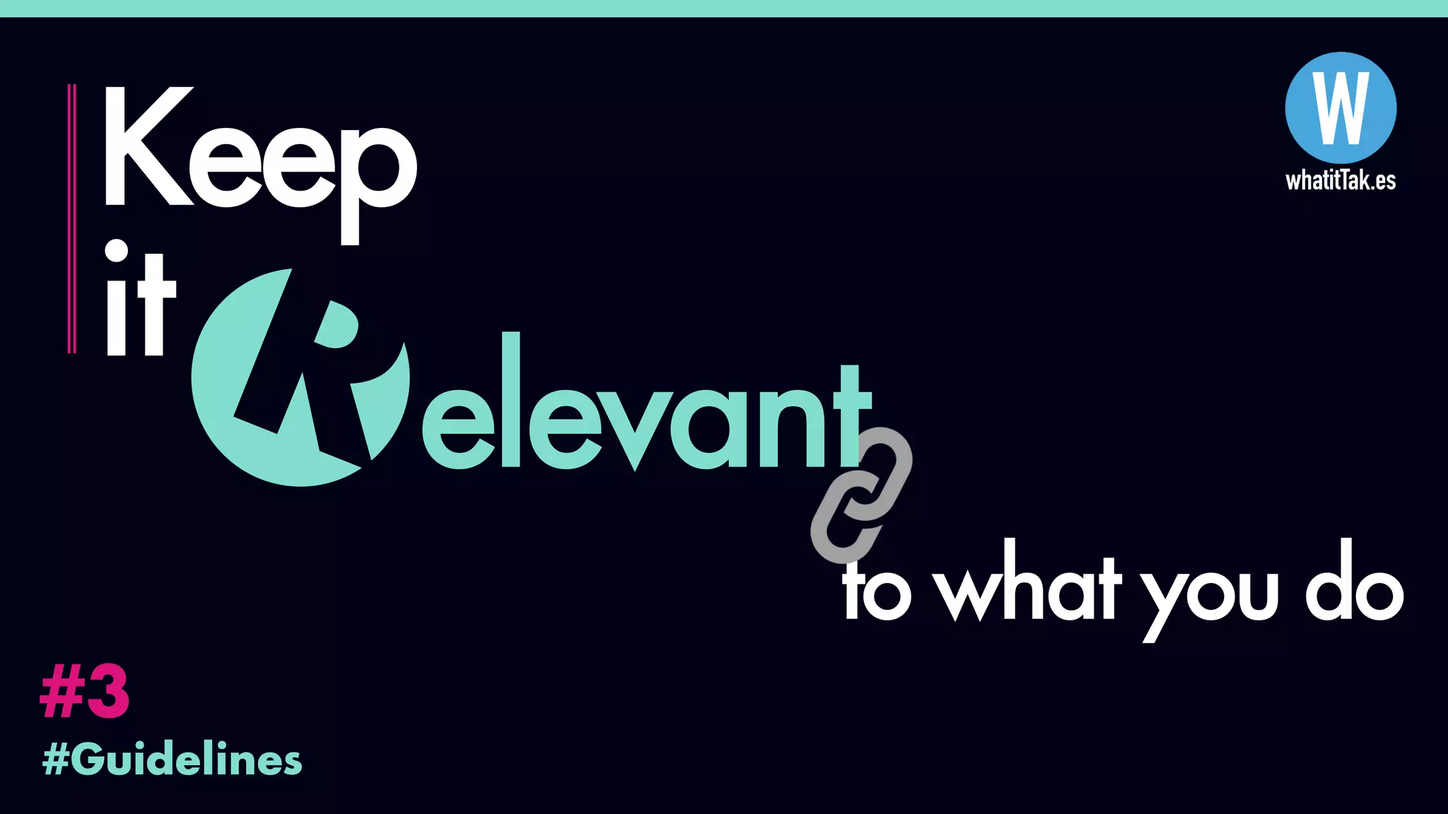 #Guidelines
#3
Keep
it
to what you do
elevant
 
