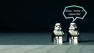 Wow, name is
impactful
 