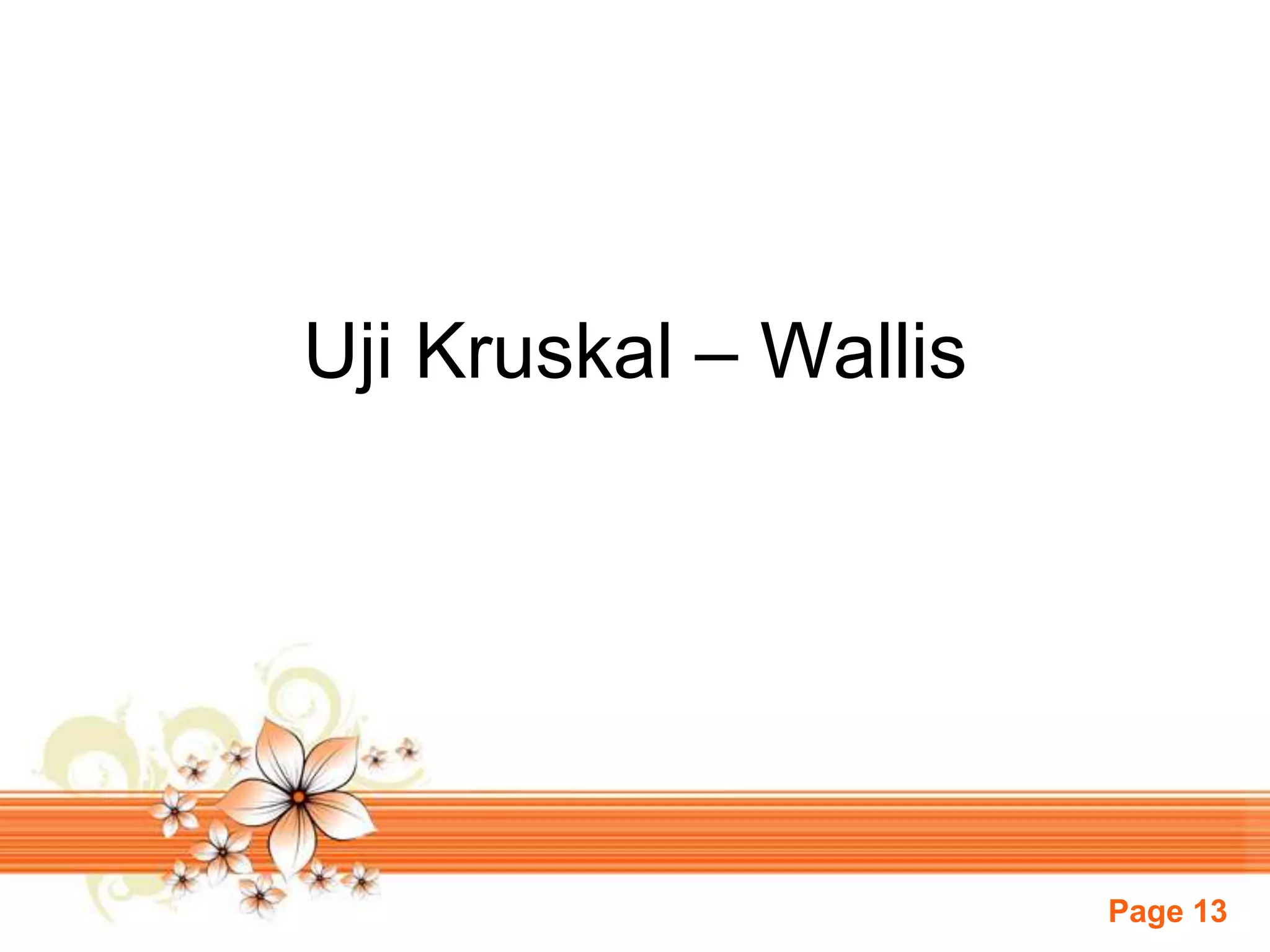 Page 13
Uji Kruskal – Wallis
 