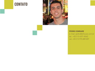CONTATO
PEDRO CONRADE
e-mail: pedro@sthouse.com.br
tel : +55 (11) 4371-8262
cel: +55 (11) 975.089.007
 