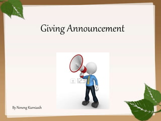 Giving Announcement
By Neneng Kurniasih
 