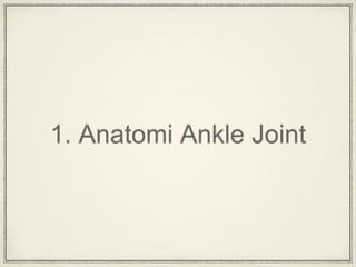 1. Anatomi Ankle Joint
 