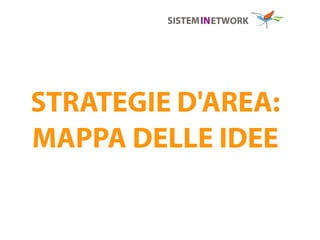 STRATEGIE D'AREA:
MAPPA DELLE IDEE
 