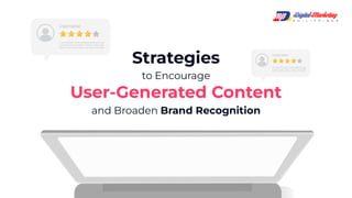 Strategies to Encourage User-Generated Content and Broaden Brand Recognition