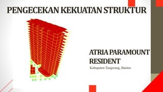PENGECEKANKEKUATANSTRUKTUR
ATRIAPARAMOUNT
RESIDENT
Kabupaten Tangerang, Banten
 