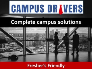 Complete campus solutions
Fresher’s Friendly
 