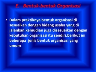 1) Bentuk organisasi yang di tinjau dari jumlah
pimpinan puncak
2) Bentuk organisasi berdasarkan hubungan-
hubungan wewena...