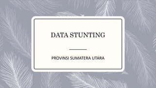 DATA STUNTING
PROVINSI SUMATERA UTARA
 