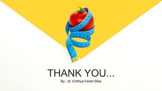 THANK YOU...
By : dr. Cinthya Farah Diba
 