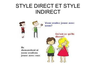 STYLE DIRECT ET STYLE
INDIRECT
 