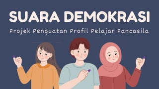 SUARA DEMOKRASI
Projek Penguatan Profil Pelajar Pancasila
 