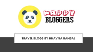 TRAVEL BLOGS BY BHAVNA BANSAL
 
