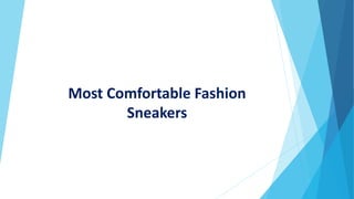 Most Comfortable Fashion
Sneakers
 