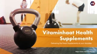 Vitaminhaat Health
Supplements
https://www.vitaminhaat.com/
Delivering the finest Supplements at your doorstep
 
