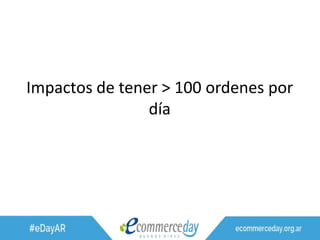 Impactos de tener > 100 ordenes por
día
 