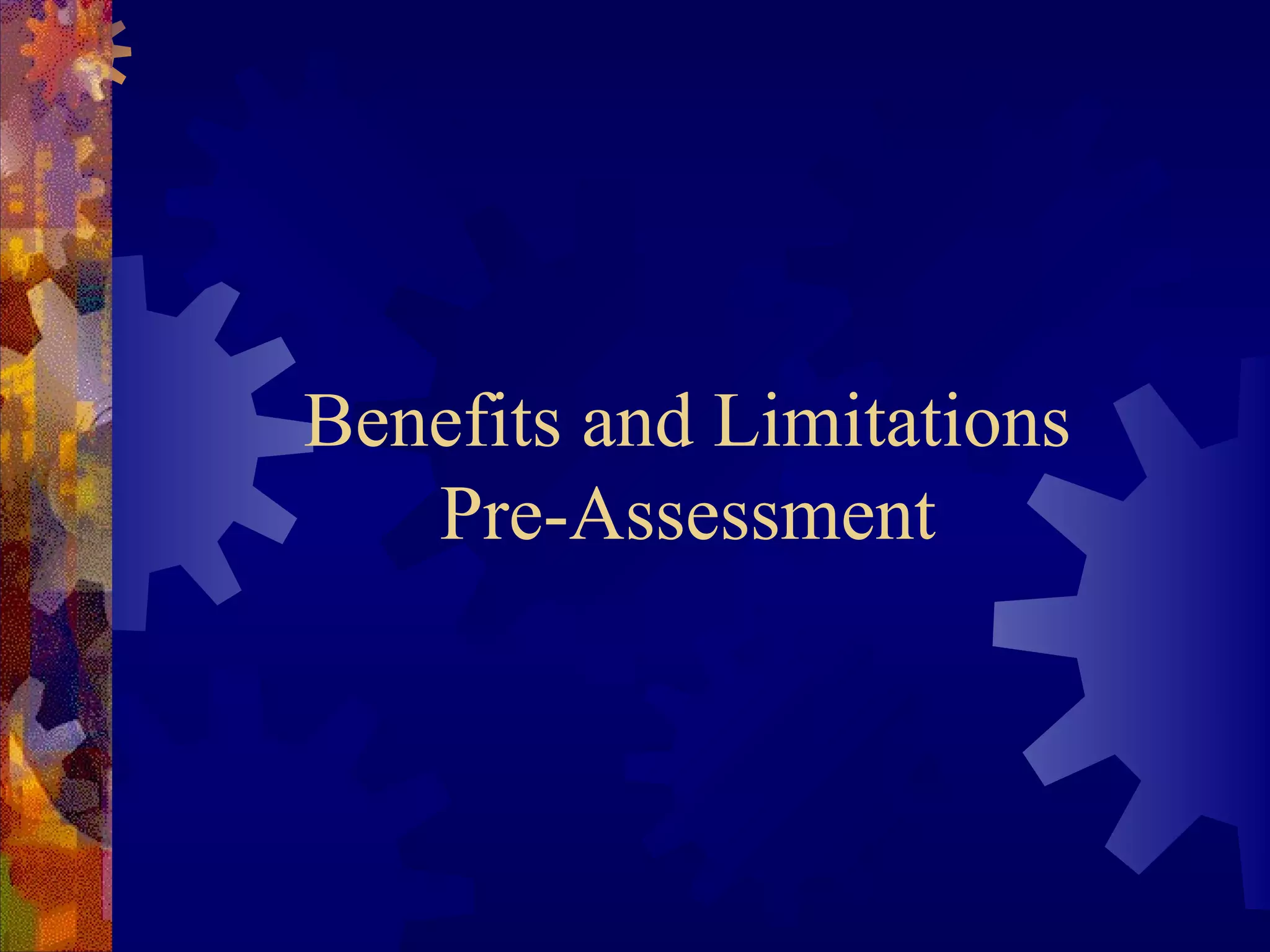 Benefits and Limitations
   Pre-Assessment
 