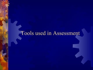 Tools used in Assessment
 
