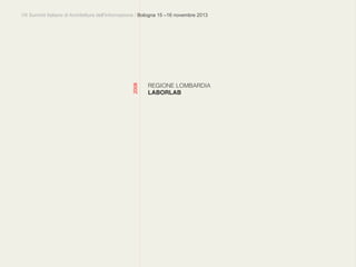 VII Summit Italiano di Architettura dell’Informazione / Bologna 15 –16 novembre 2013
REGIONE LOMBARDIA
LABORLAB!
2008
 